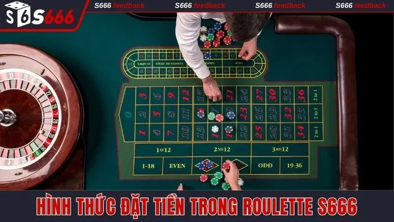 Chi tiết về hình thức đặt tiền trong Roulette S666