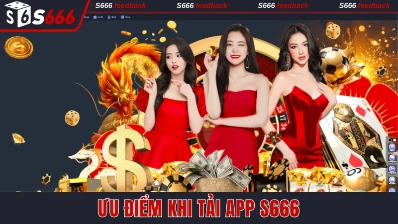Khám phá ưu điểm khi tải app S666
