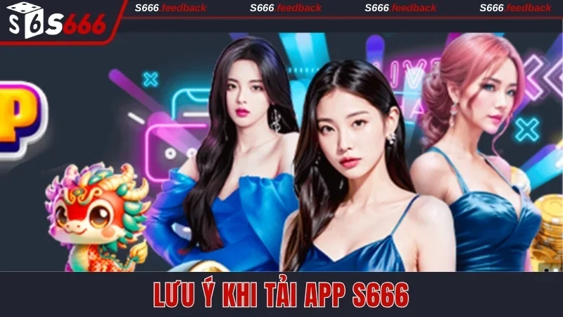 Những lưu ý khi cài đặt app S666 về điện thoại