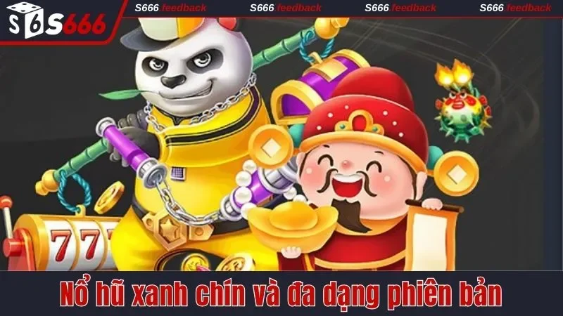 Nổ hũ xanh chín và đa dạng phiên bản