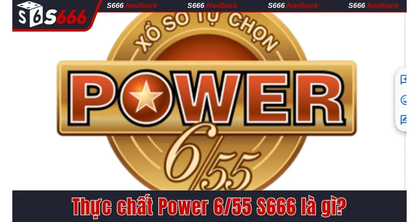 Thực chất Power 6/55 S666 là gì?