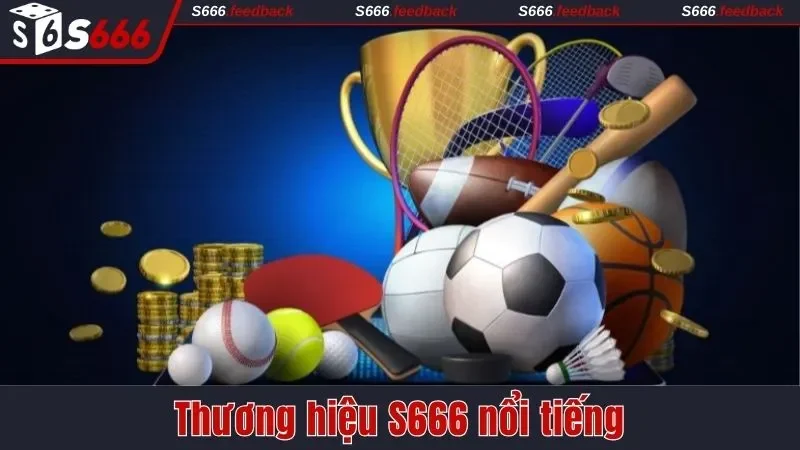 Thương hiệu S666 nổi tiếng