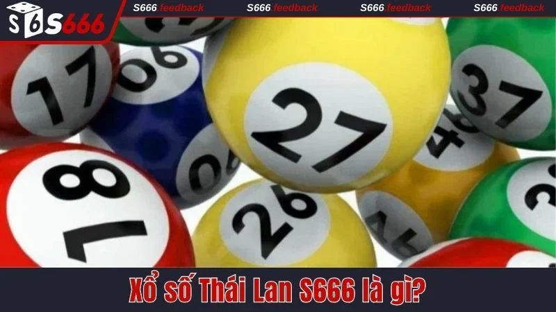 Xổ số Thái Lan S666 là gì?